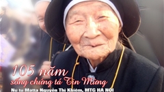 Chứng nhân đức tin - Nữ tu 105 tuổi dòng Mến Thánh Giá Hà Nội
