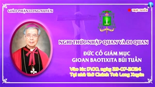 Nghi thức nhập quan và Di quan của Đức Giám mục Gioan Baotixita Bùi Tuần