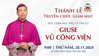 Thánh lễ Truyền chức Giám mục Phụ tá Tân cử GIUSE VŨ CÔNG VIỆN